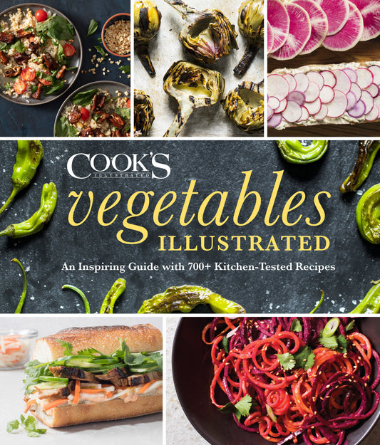 Vegetables Illustrated - An Inspiring Guide with 700+ Kitchen-Tested Recipes