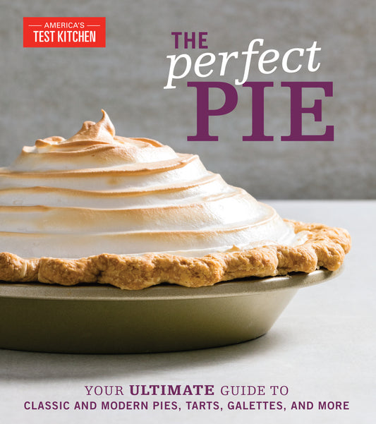 The Perfect Pie - Your Ultimate Guide to Classic and Modern Pies, Tarts, Galettes, and More (Perfect Baking Cookbooks)