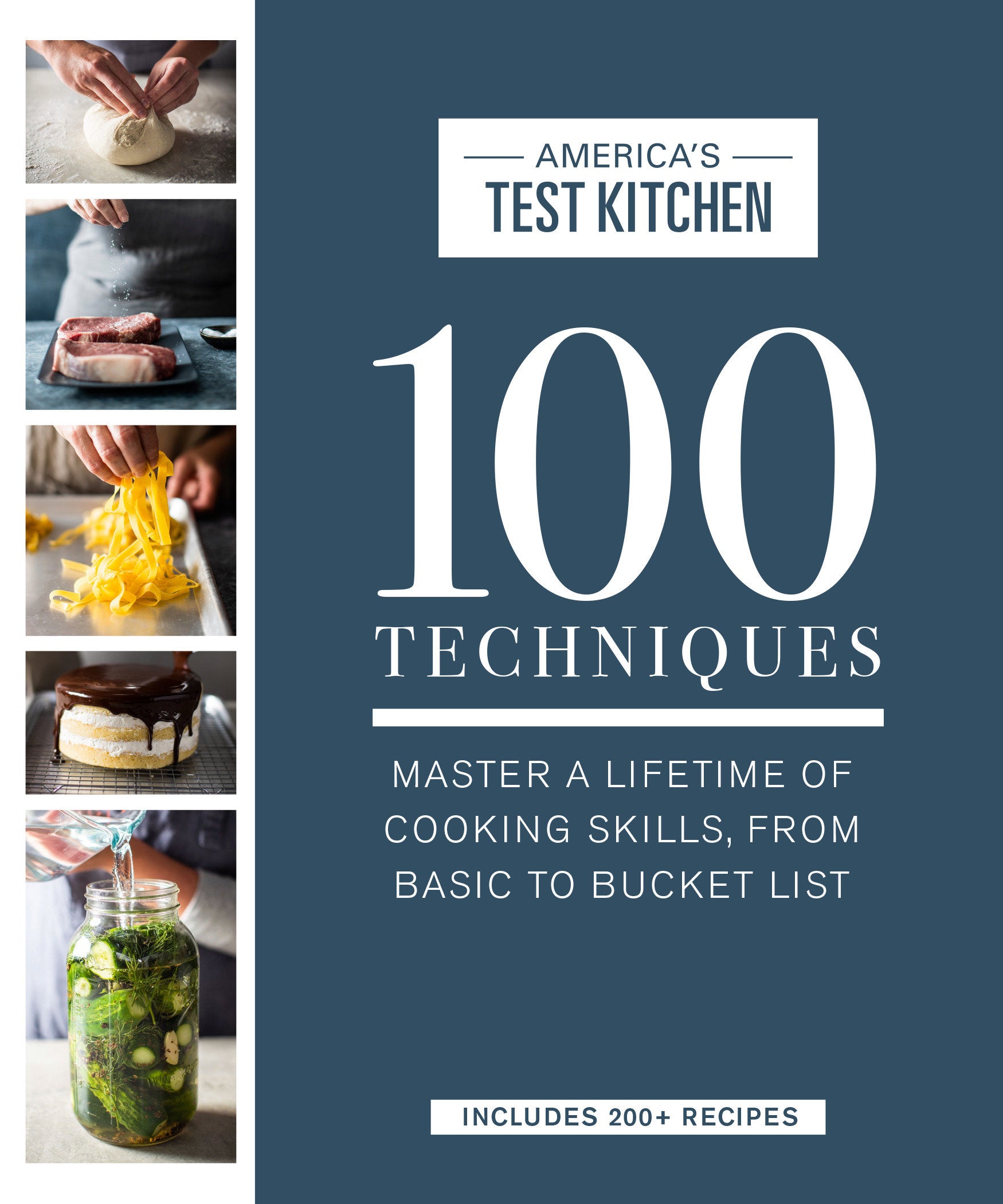 100 Techniques - Master a Lifetime of Cooking Skills, from Basic to Bucket List (ATK 100 Series)
