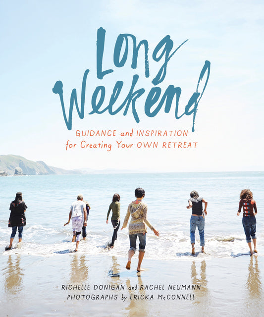 Long Weekend - Guidance and Inspiration for Creating Your Own Personal Retreat