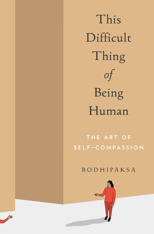 This Difficult Thing of Being Human - The Art of Self-Compassion