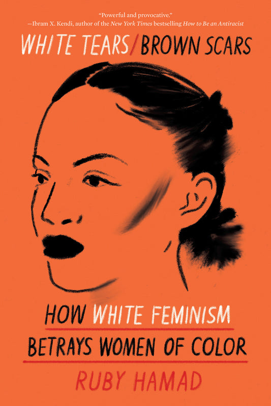 White Tears/Brown Scars - How White Feminism Betrays Women of Color