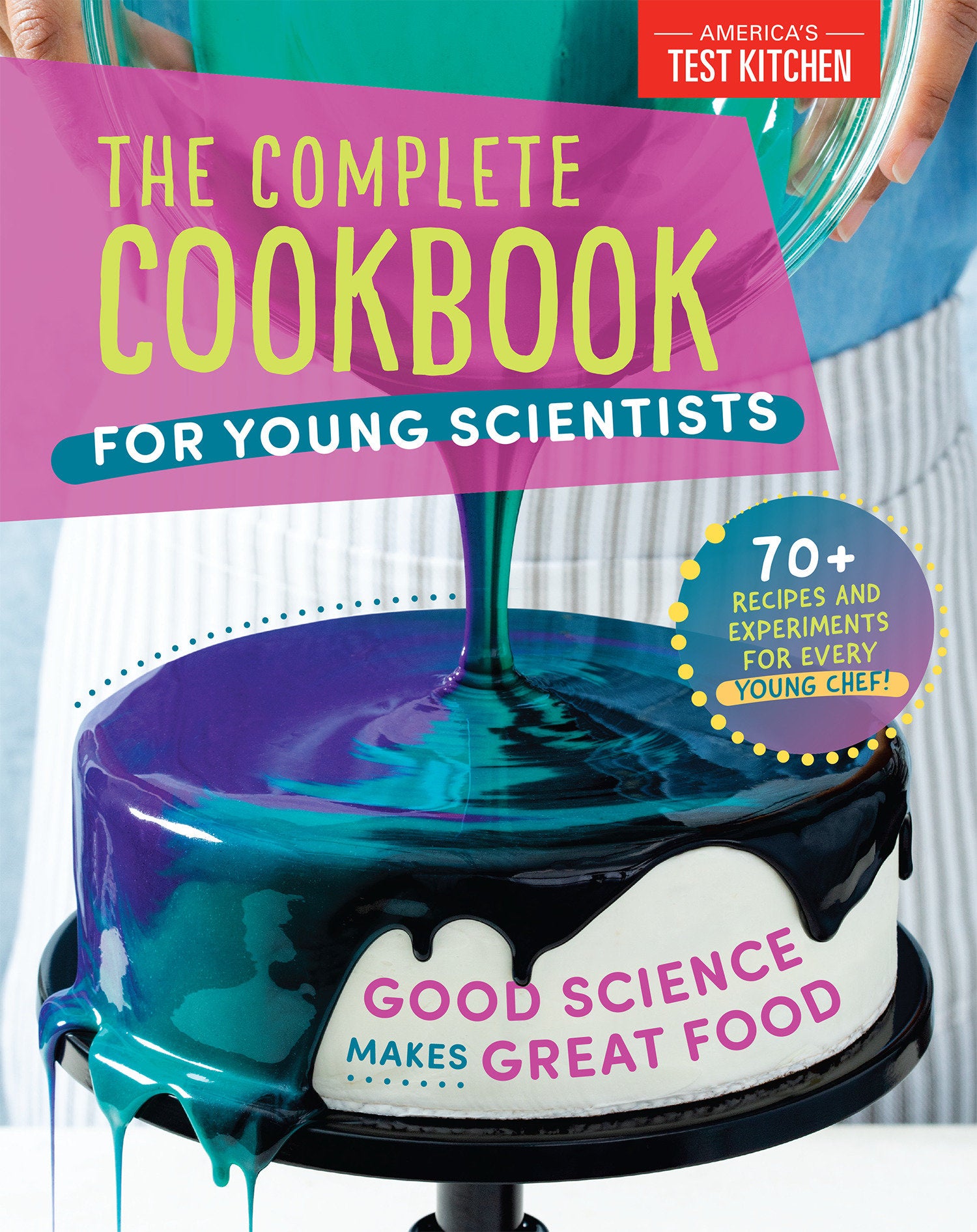 The Complete Cookbook for Young Scientists - Good Science Makes Great Food: 70+ Recipes, Experiments, & Activities (Young Chefs Series)