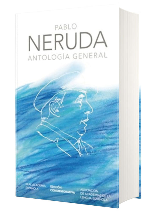 Antolog�a general Neruda (Edici�n conmemorativa de la RAE y la ASALE) / General Anthology (EDICI�N CONMEMORATIVA DE LA RAE Y LA ASALE)