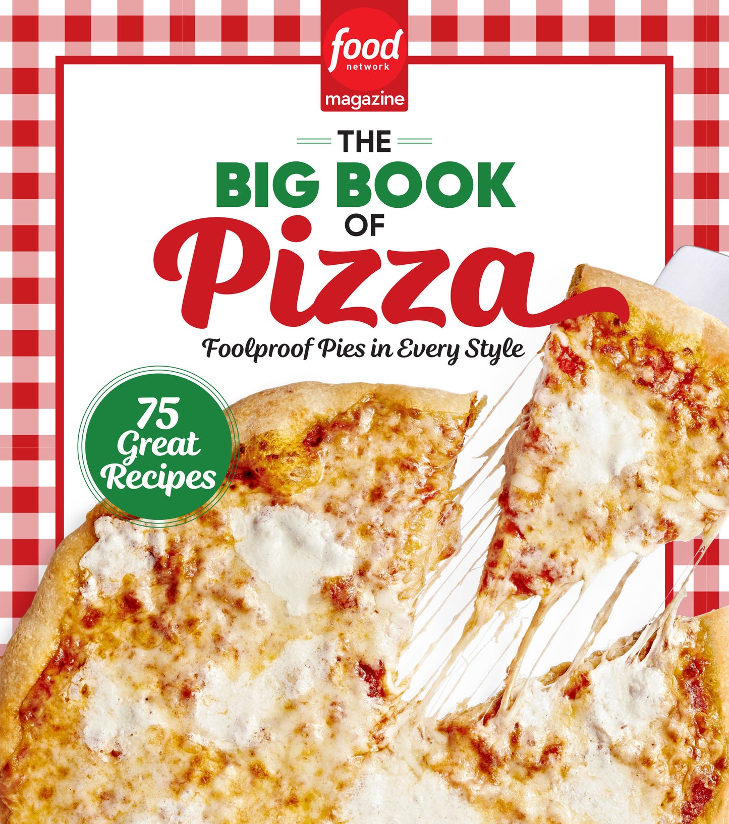 Food Network Magazine The Big Book of Pizza - 75 Great Recipes � Foolproof Pies in Every Style