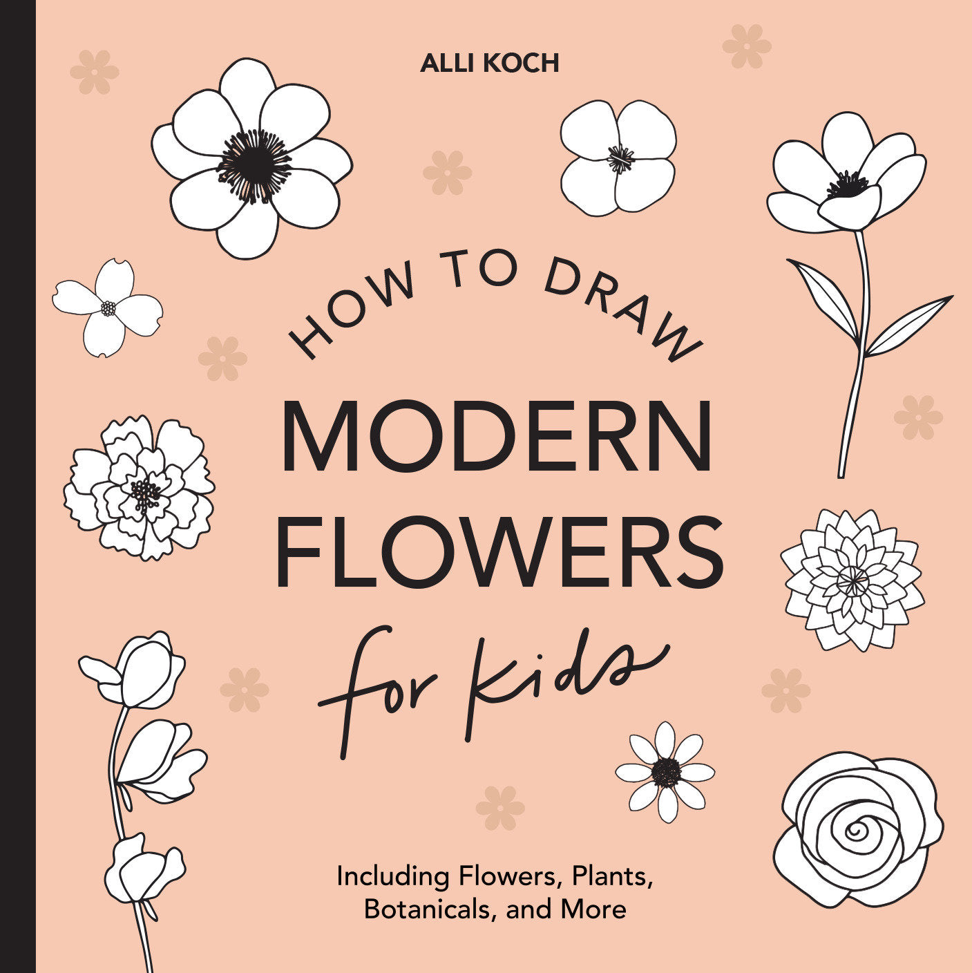 Modern Flowers: How to Draw Books for Kids with Flowers, Plants, and Botanicals (How to Draw For Kids Series) (Book:2)