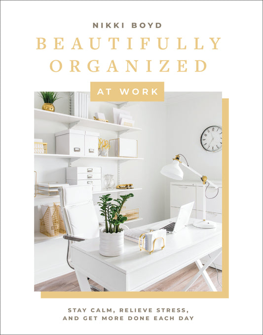 Beautifully Organized at Work - Bring Order and Joy to Your Work Life So You Can Stay Calm, Relieve Stress, and Get More Done Each Day (Beautifully Organized Series) (Book:2)