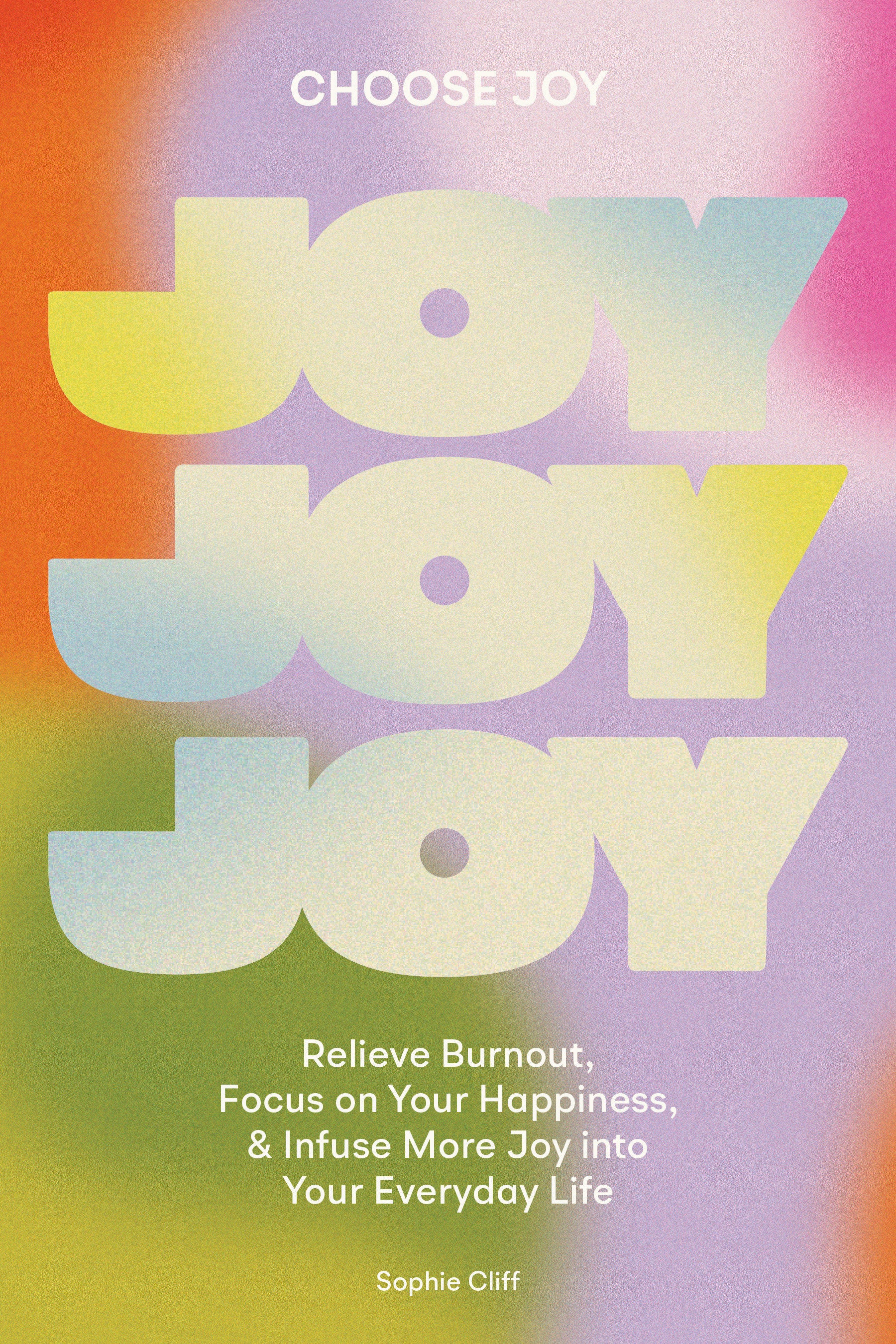 Choose Joy - Relieve Burnout, Focus on Your Happiness, and Infuse More Joy into Your EverydayLife (Self Help Series) (Book:1)