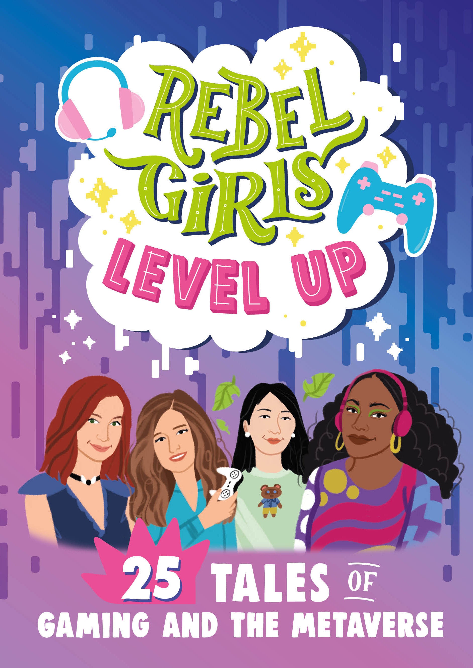 Rebel Girls Level Up - 25 Tales of Gaming and the Metaverse (Rebel Girls Minis)