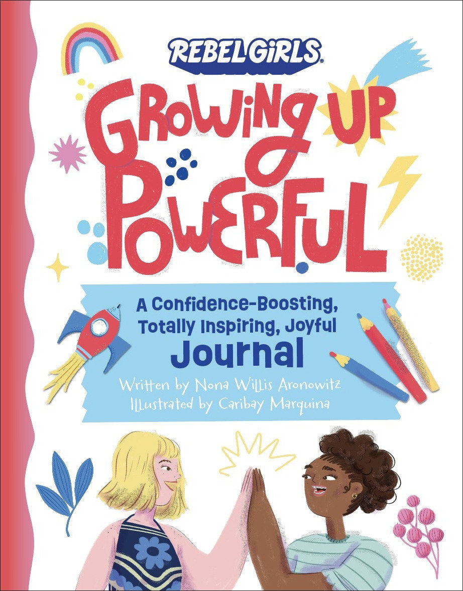 Growing Up Powerful Journal: A Confidence Boosting, Totally Inspiring, Joyful Journal (Growing Up Powerful�)