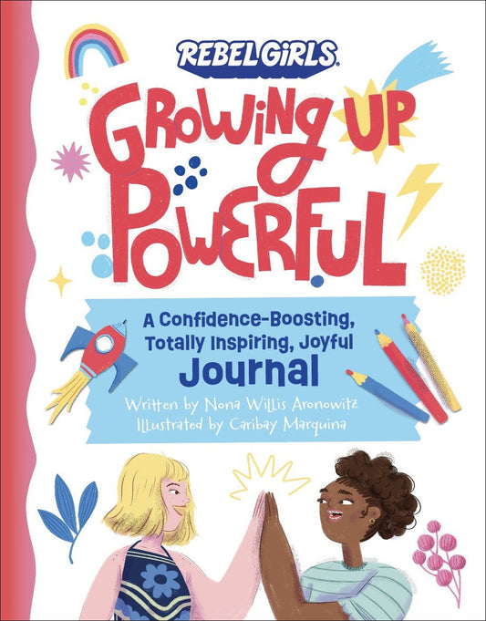 Growing Up Powerful Journal: A Confidence Boosting, Totally Inspiring, Joyful Journal (Growing Up Powerful�)