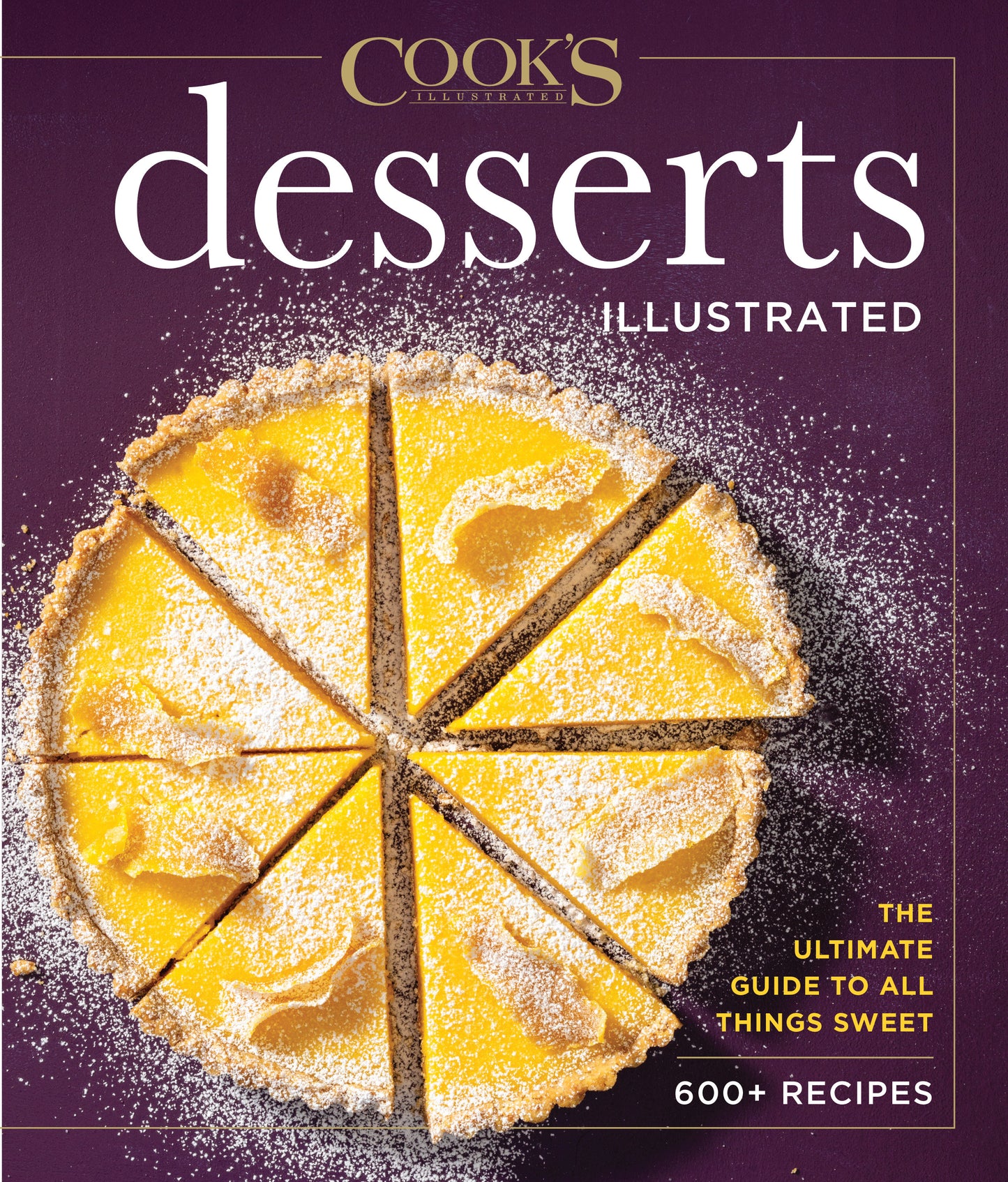 Desserts Illustrated - The Ultimate Guide to All Things Sweet 600+ Recipes