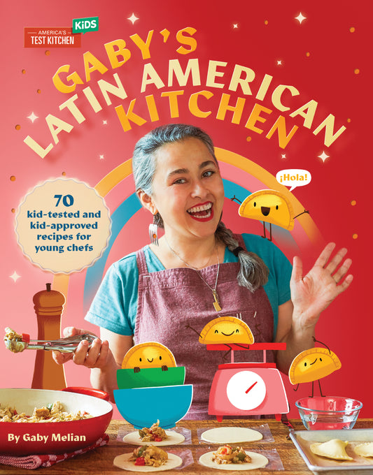 Gaby's Latin American Kitchen - 70 Kid-Tested and Kid-Approved Recipes for Young Chefs