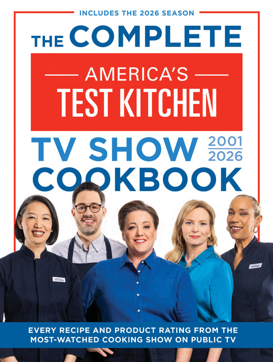 The Complete America’s Test Kitchen TV Show Cookbook 2001–2026 - Every recipe and Product Rating from the Most-Watched Cooking Show on Public TVIncludes the 2026 Season