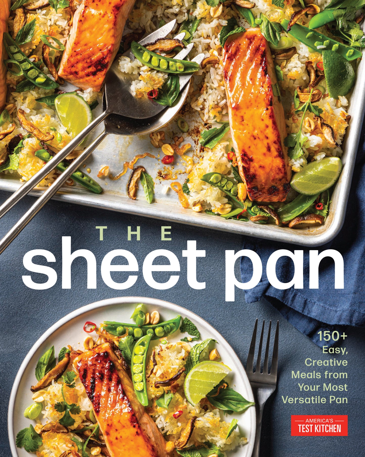 The Sheet Pan - 150+ Easy, Creative Meals from Your Most Versatile Pan
