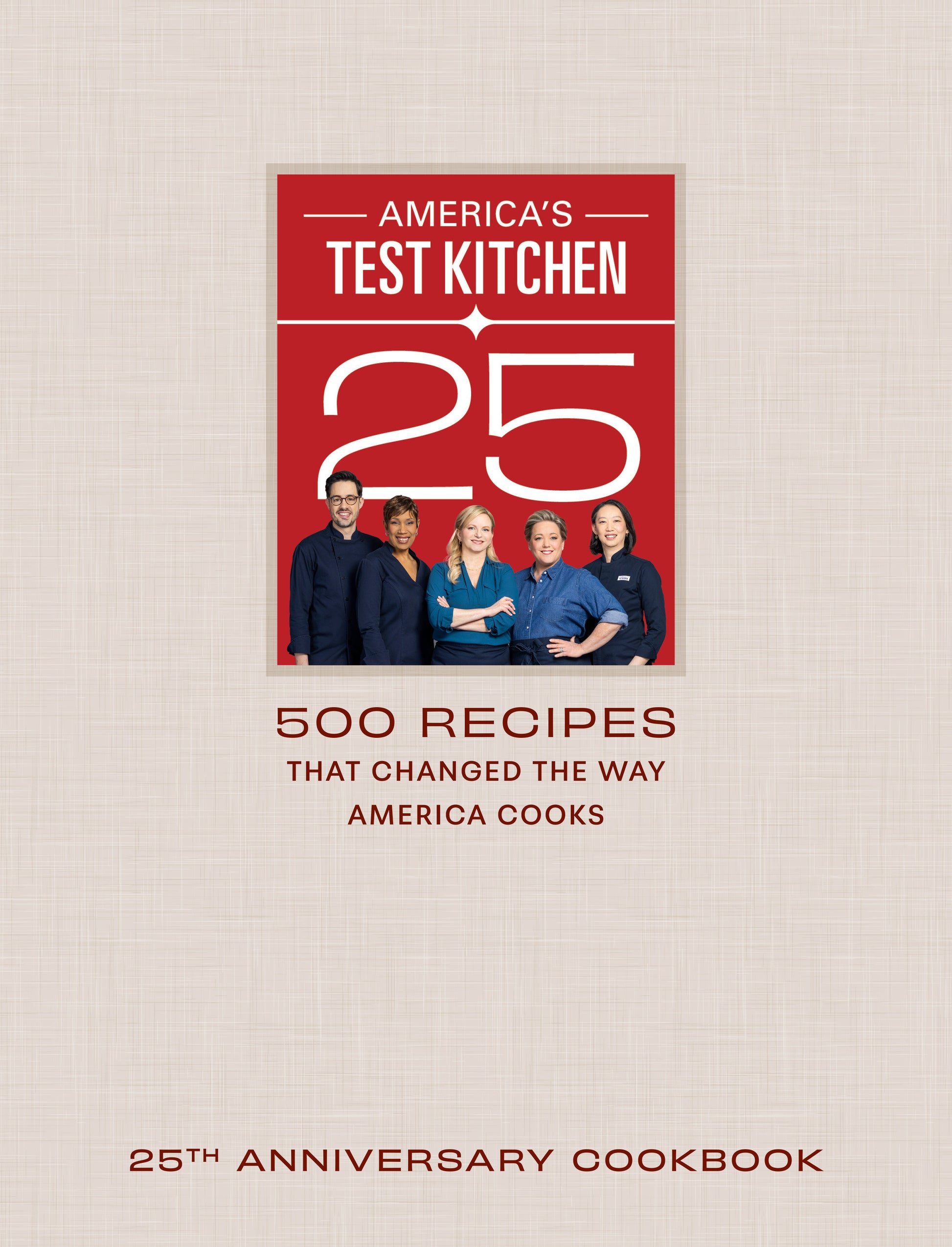 America's Test Kitchen 25th Anniversary Cookbook - 500 Recipes That Changed the Way America Cooks