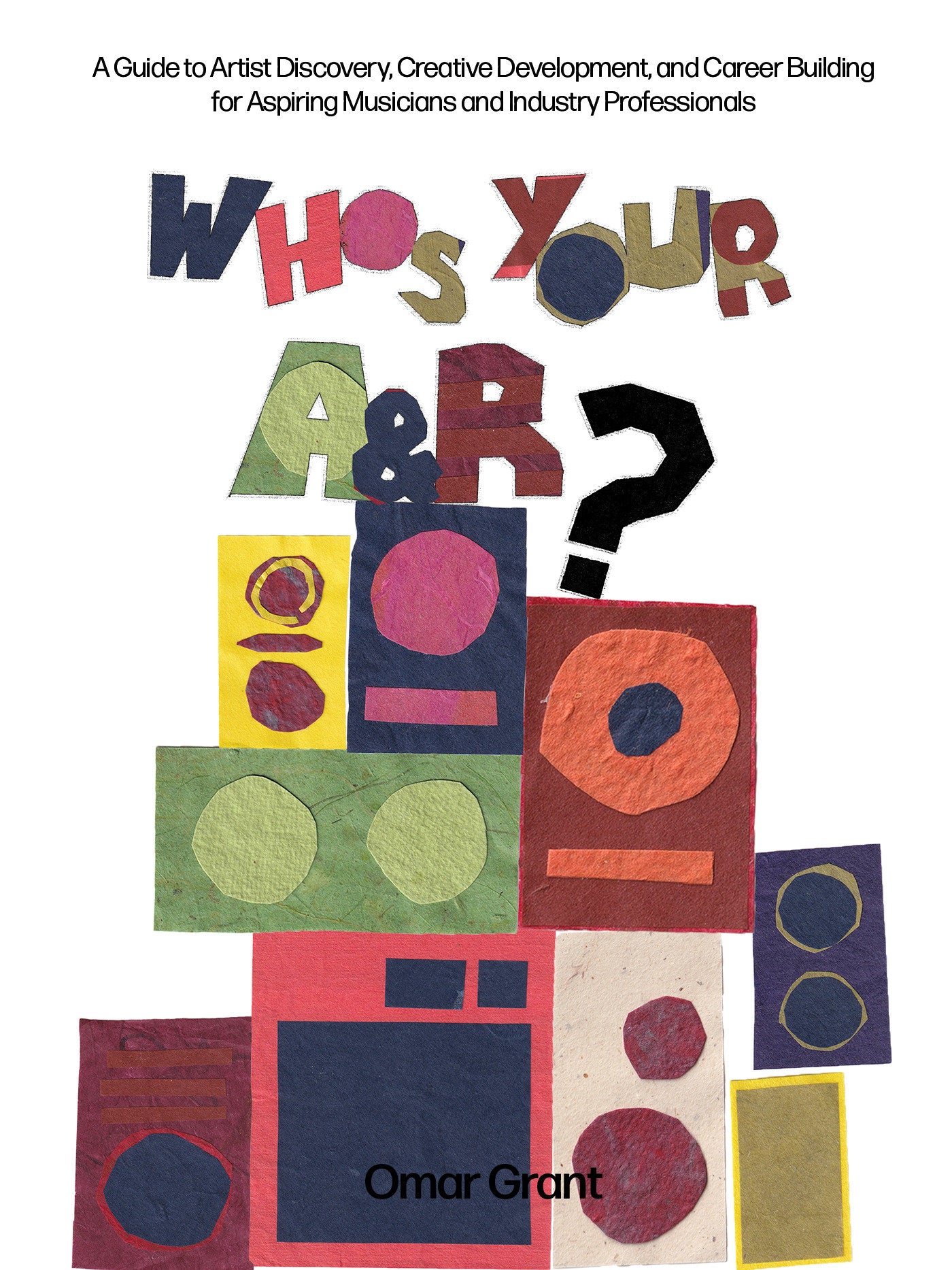 Who's Your A & R? - A Guide to Artist Discovery, Creative Development, and Career Building for Aspiring Musicians and Industry Professionals