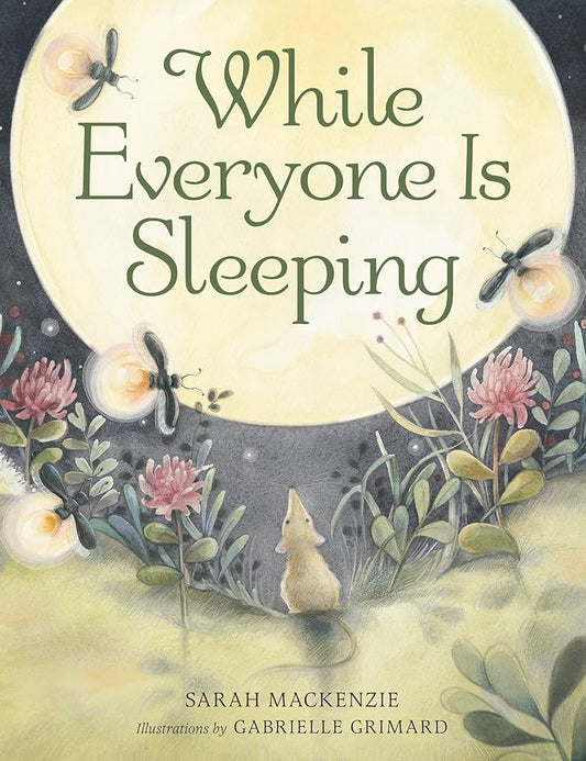 While Everyone Is Sleeping by Sarah       Mackenzie, Gabrielle Grimard