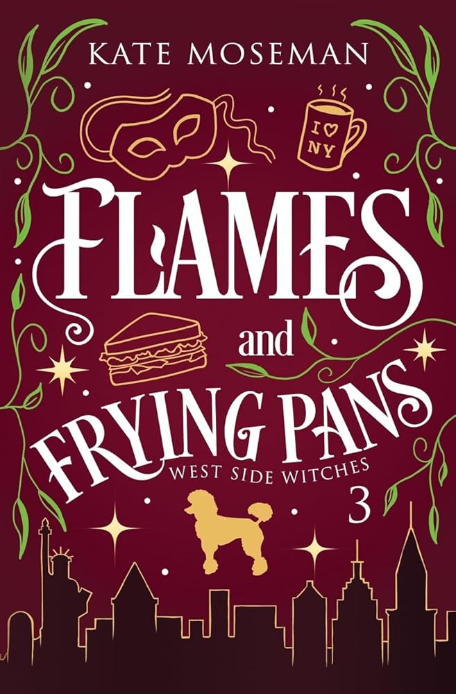 Flames and Frying Pans: A Paranormal Women's Fiction Novel (West Side Witches) by Kate Moseman