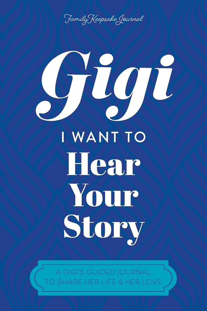 Gigi, I Want to Hear Your Story: A Grandmother's Guided Journal To Share Her Life & Her Love cover image