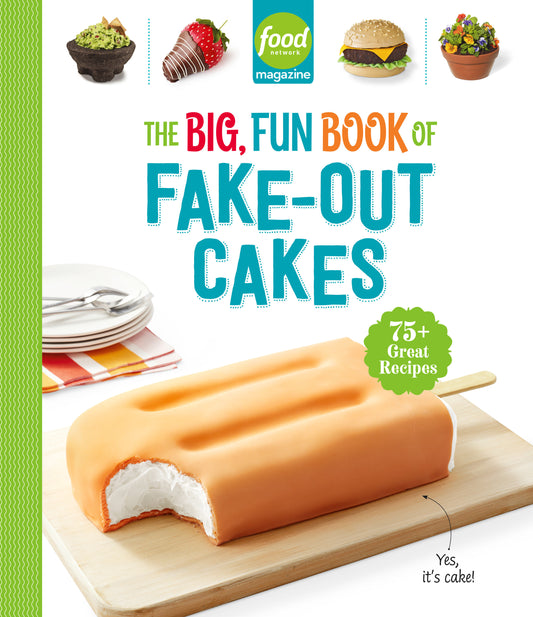 Food Network Magazine The Big, Fun Book of Fake-Out Cakes - 75+ Great Recipes (Food Network Magazine's Kids Cookbooks) (Book:4)