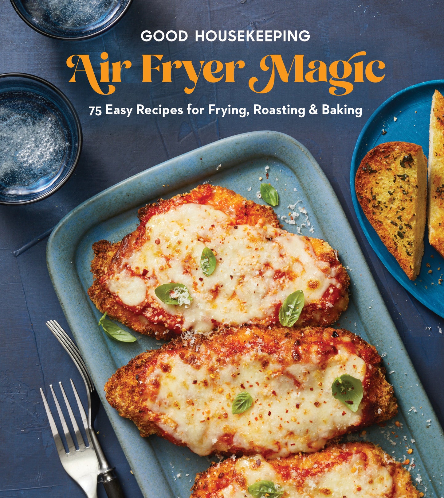 Good Housekeeping Air Fryer Magic - 75 Easy Recipes for Frying, Roasting & Baking