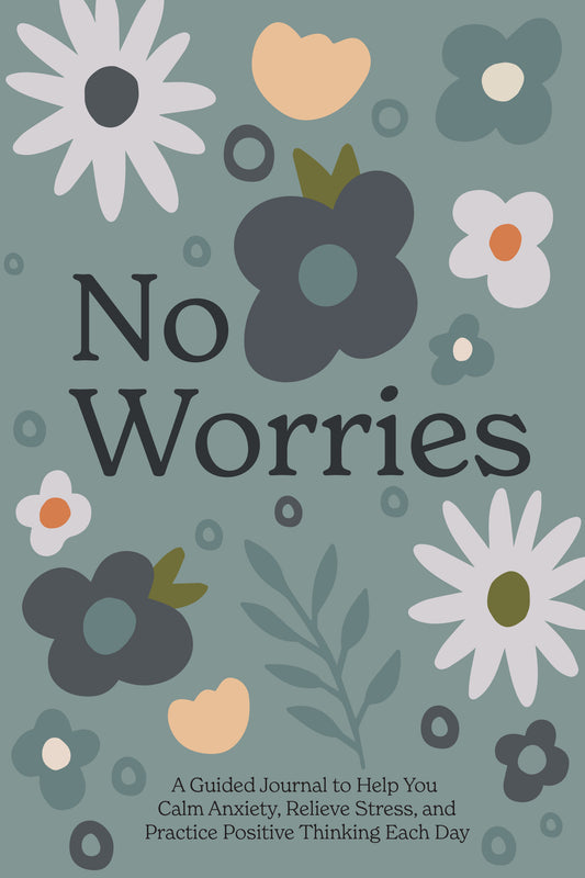 No Worries - A Guided Journal to Help You Calm Anxiety, Relieve Stress, and Practice Positive Thinking Each Day