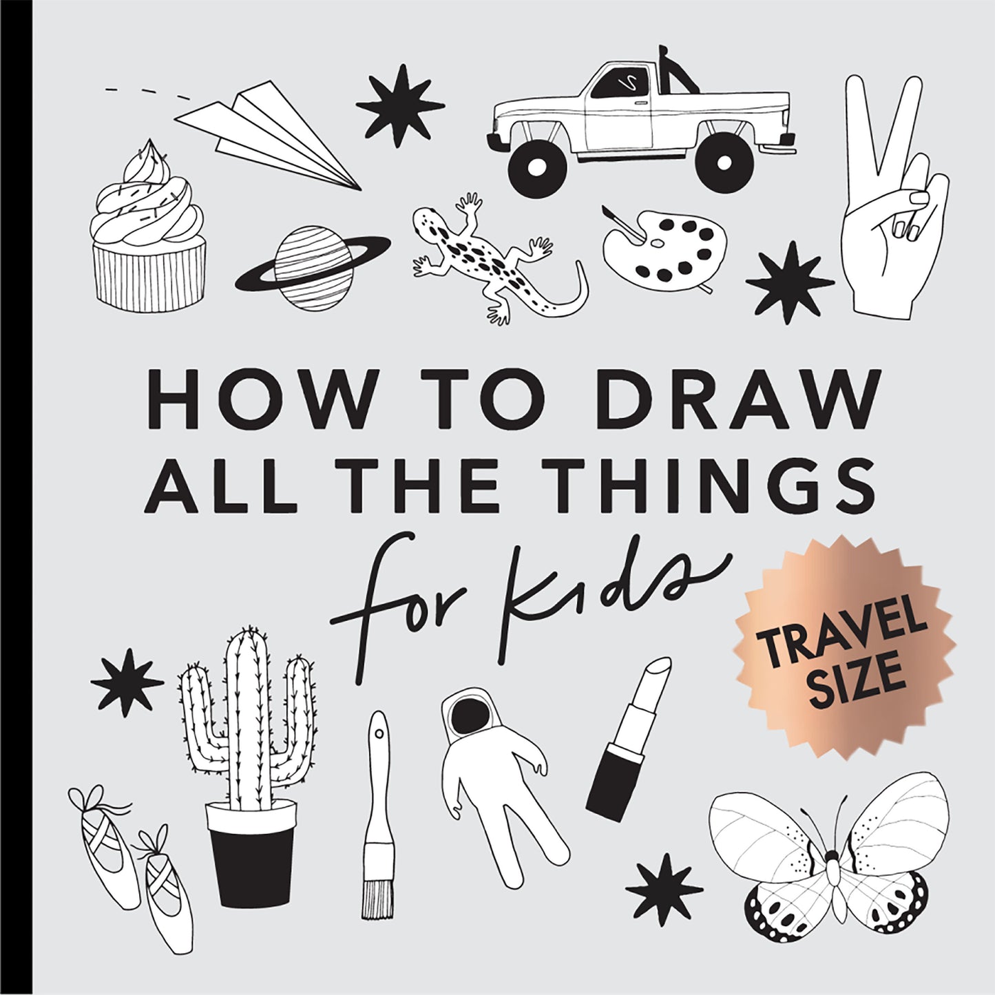 All the Things - How to Draw Books for Kids with Cars, Unicorns, Dragons, Cupcakes, and More (Stocking Stuffers for Kids) (Travel Activities Series) (Book:1)