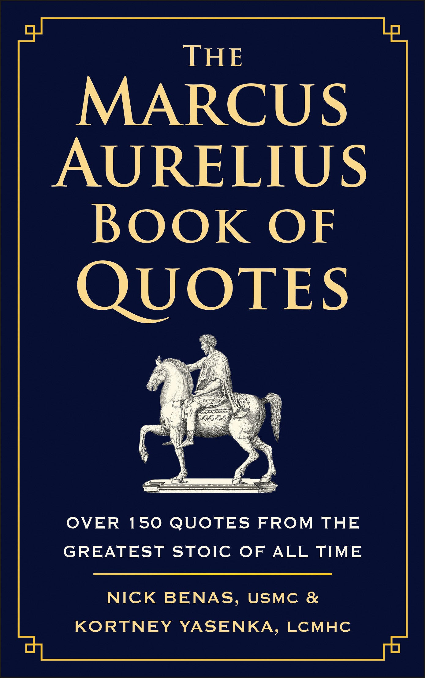 The Marcus Aurelius Book of Quotes - Over 150 Quotes from the Greatest Stoic of All Time