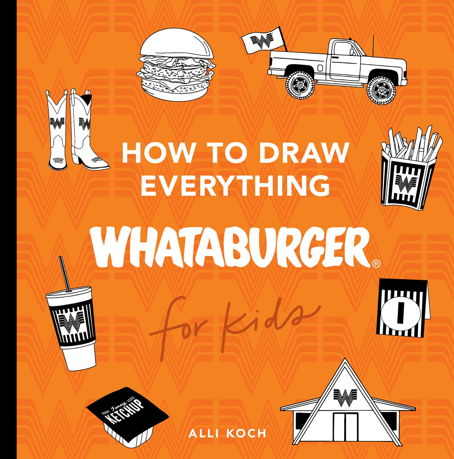 How to Draw Everything Whataburger - Learn to Draw with 35+ Whataburger Food, Drink, and Fun Activities (Whataburger Activity Series) (Book:3)