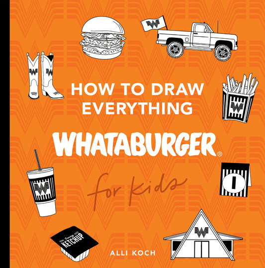 How to Draw Everything Whataburger - Learn to Draw with 35+ Whataburger Food, Drink, and Fun Activities (Whataburger Activity Series) (Book:3)