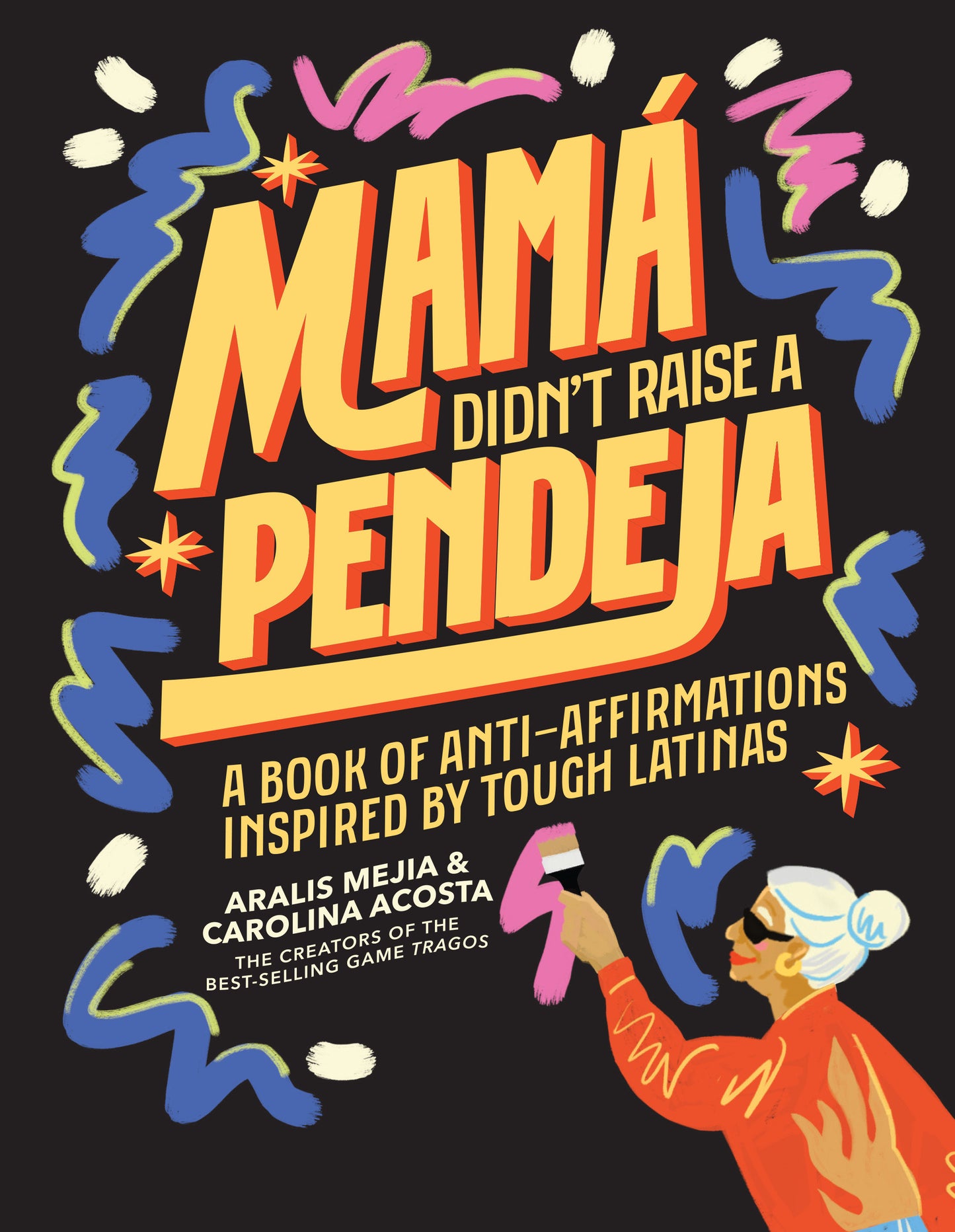 Mam� Didn't Raise a Pendeja - A Book of Anti-Affirmations Inspired by Tough Latinas