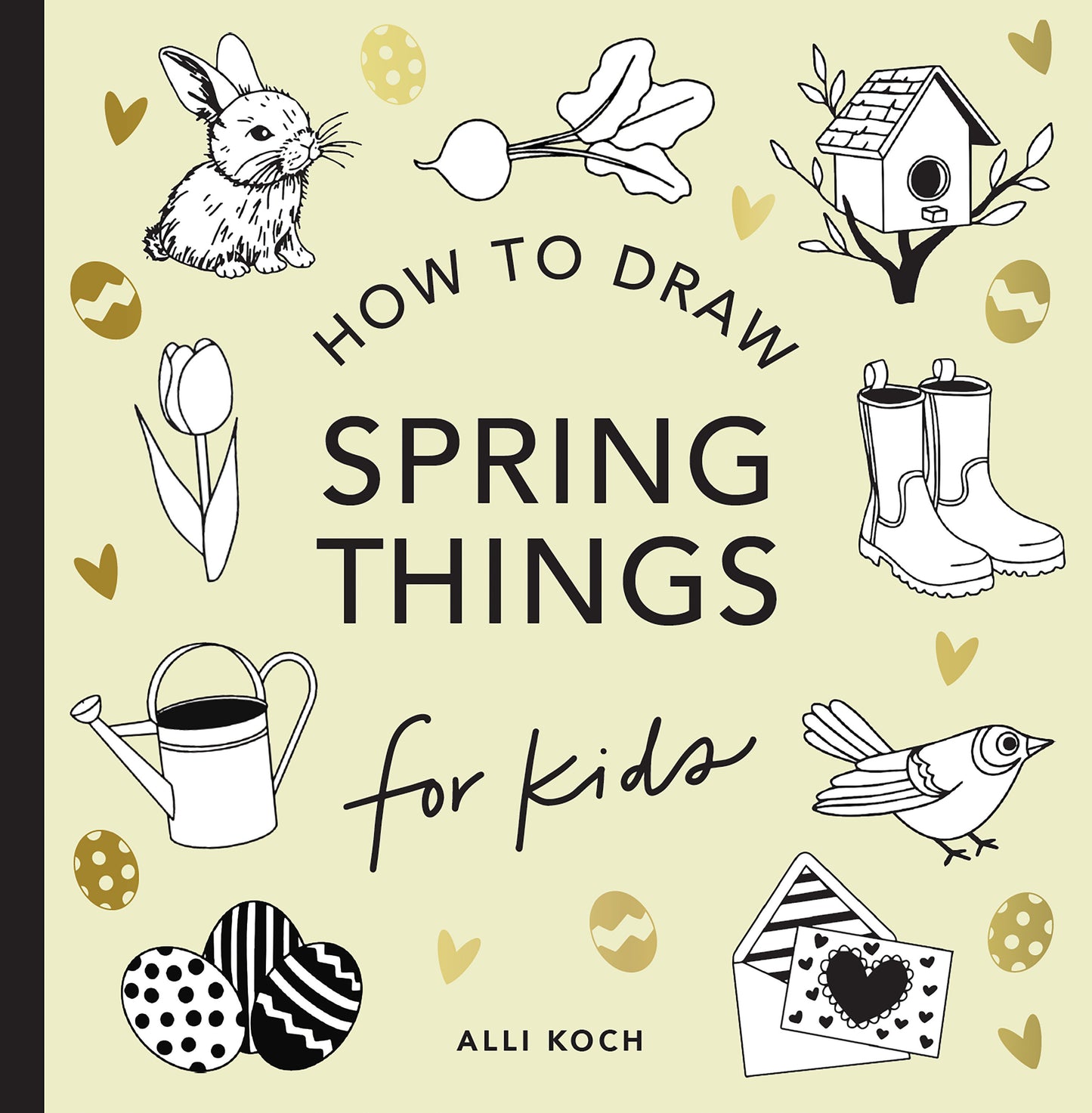 Spring Things: How to Draw Books for Kids with Easter Eggs, Bunnies, Flowers, and More (How to Draw For Kids Series) (Book:8)
