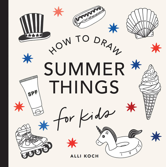 Summer Things: How to Draw Books for Kids Featuring Beach Fun, Summer Camp, Picnics, and More (How to Draw For Kids Series) (Book:9)