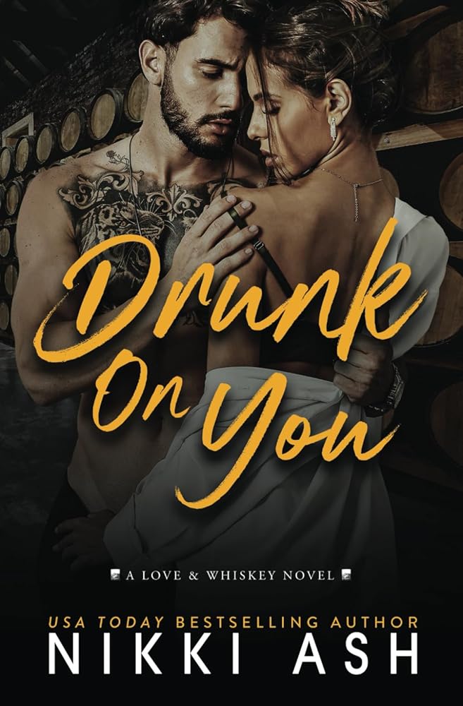 Drunk on You: an age gap, enemies to lovers, fake engagement, office romance (Love & Whiskey) by Nikki Ash (Signed Copy)