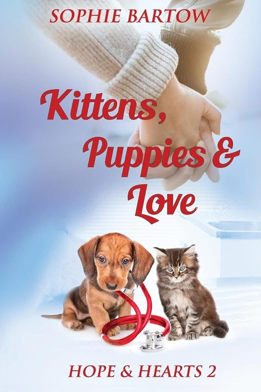 Kittens, Puppies & Love: A Small-Town, Slow-Burn Mystery Romance (Hope & Hearts from Swan Harbor) by Sophie Bartow