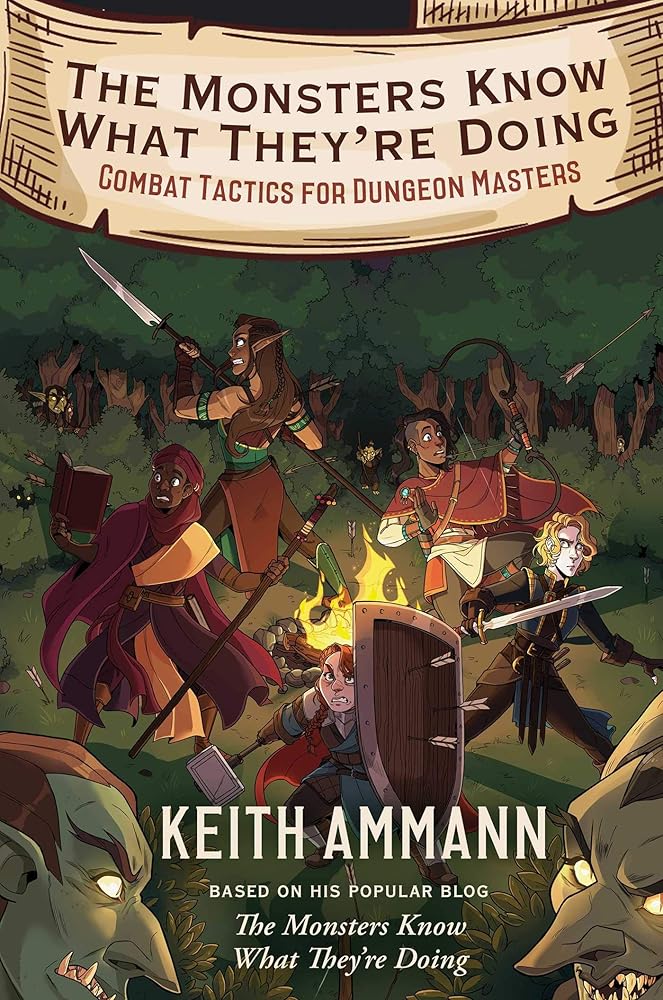The Monsters Know What They're Doing: Combat Tactics for Dungeon Masters (1) by Keith Ammann