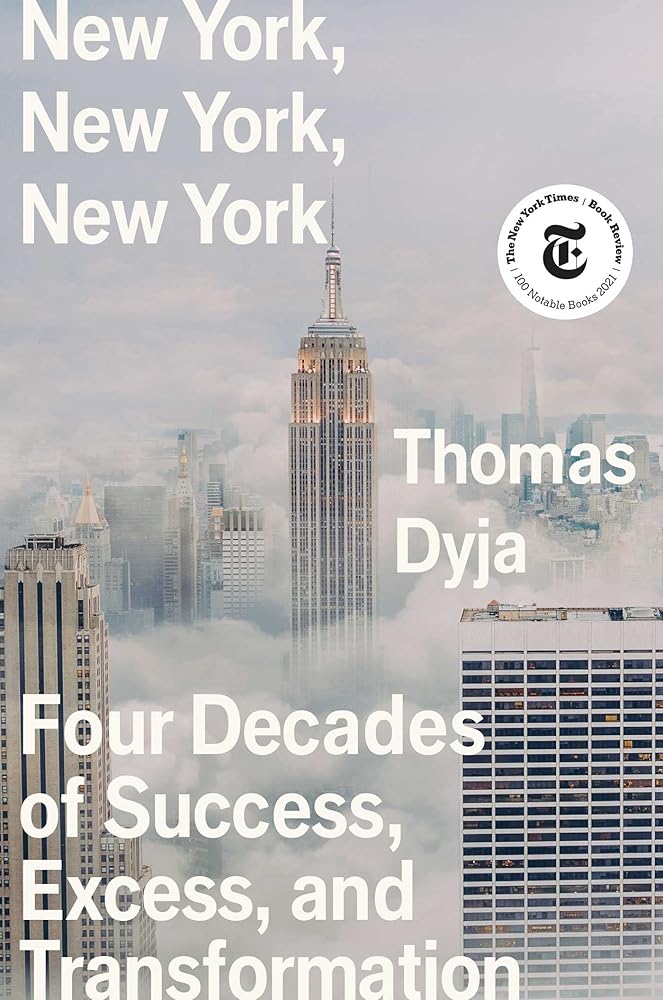 New York, New York, New York: Four Decades of Success, Excess, and Transformation by Thomas Dyja