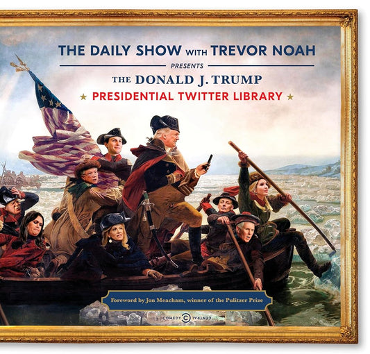 The Donald J. Trump Presidential Twitter Library by The Daily Show With Trevor Noah, Jon Meacham