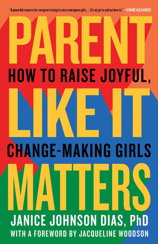 Parent Like It Matters - How to Raise Joyful, Change-Making Girls