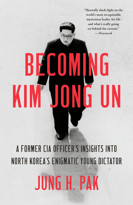 Becoming Kim Jong Un - A Former CIA Officer's Insights into North Korea's Enigmatic Young Dictator