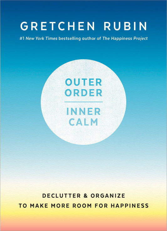 Outer Order, Inner Calm - Declutter and Organize to Make More Room for Happiness