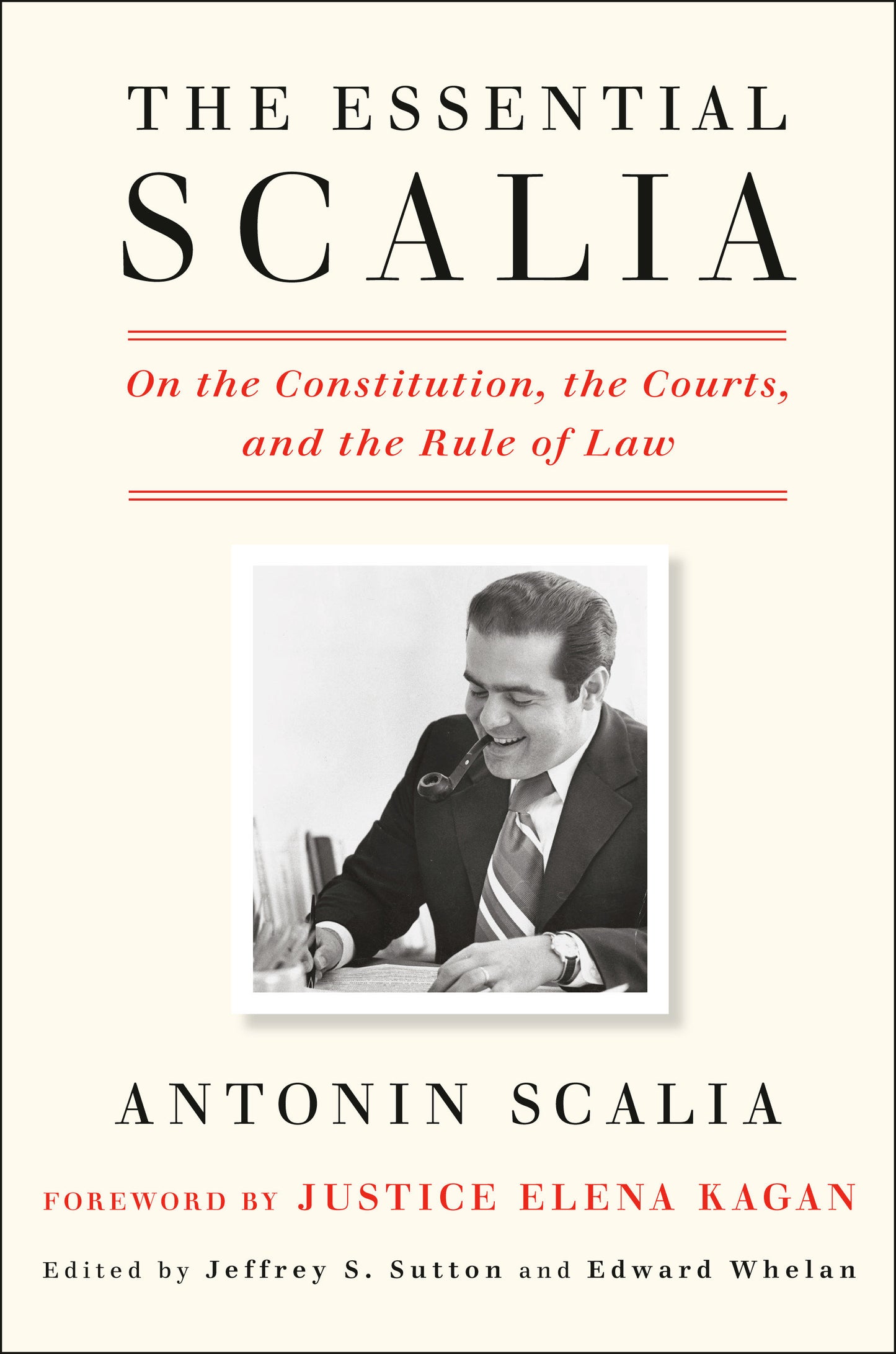 The Essential Scalia - On the Constitution, the Courts, and the Rule of Law