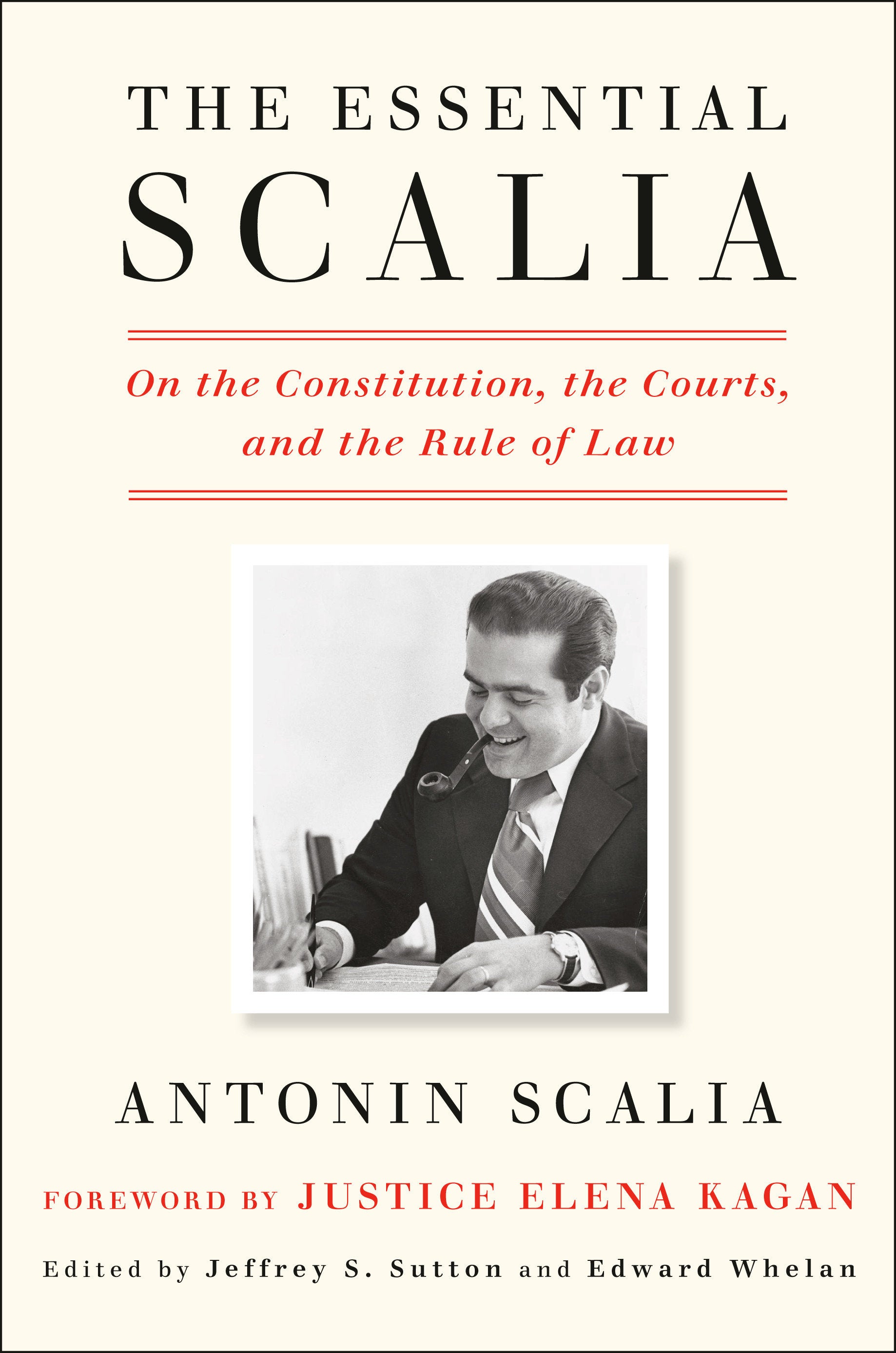The Essential Scalia - On the Constitution, the Courts, and the Rule of Law