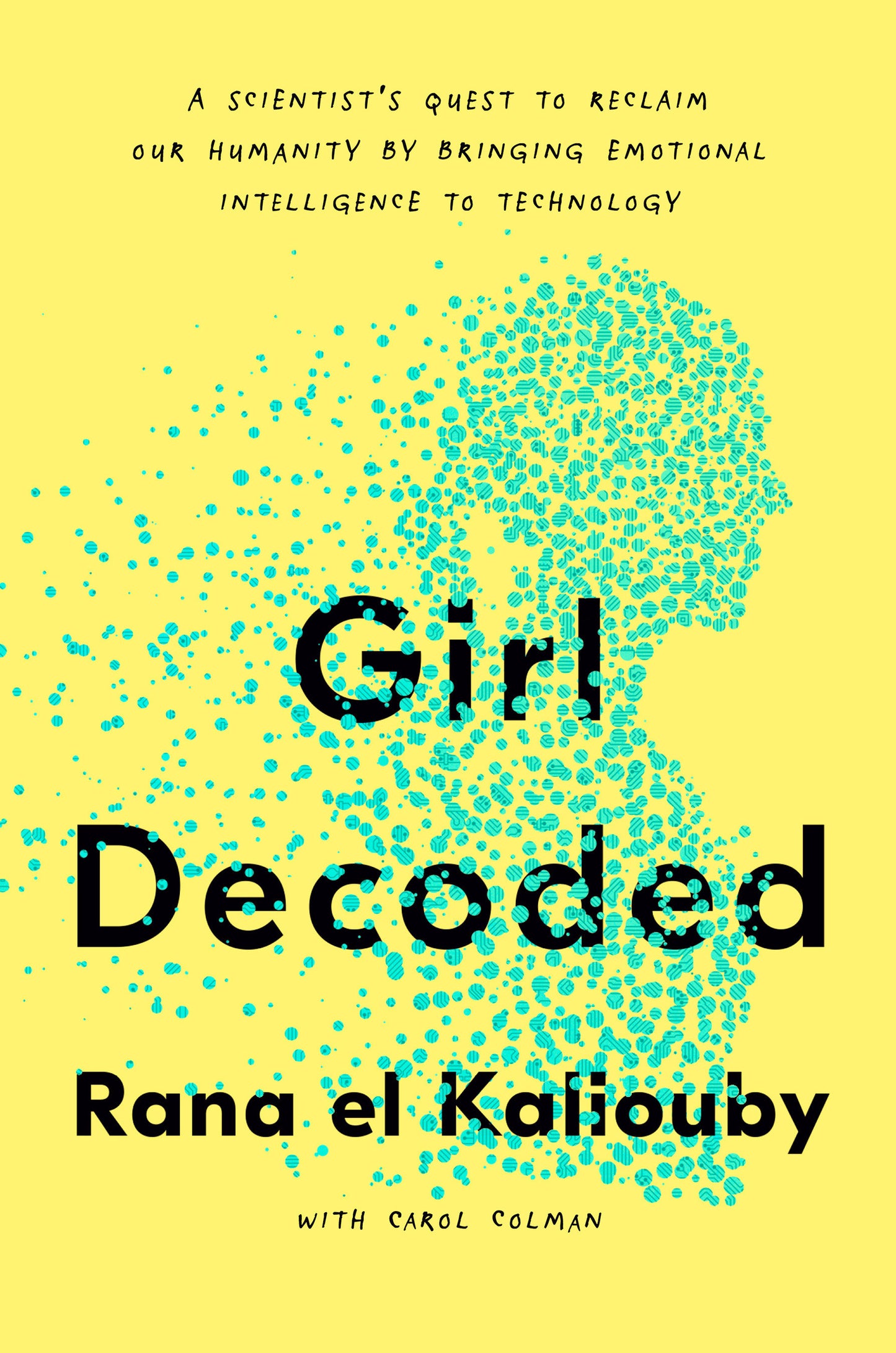 Girl Decoded - A Scientist's Quest to Reclaim Our Humanity by Bringing Emotional Intelligence to Technology