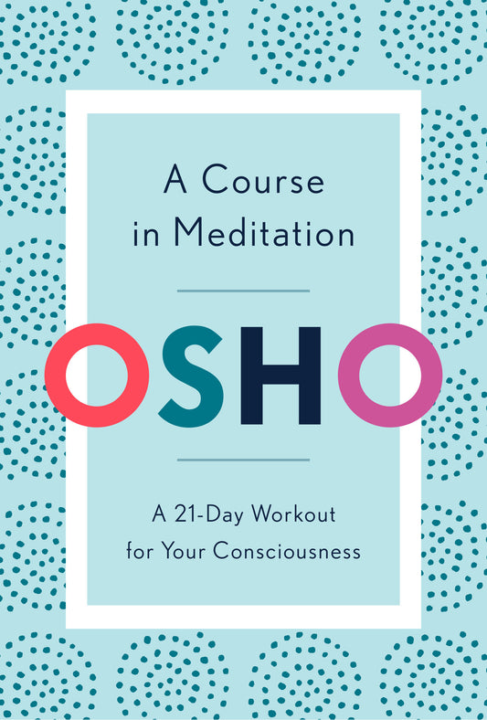 A Course in Meditation - A 21-Day Workout for Your Consciousness
