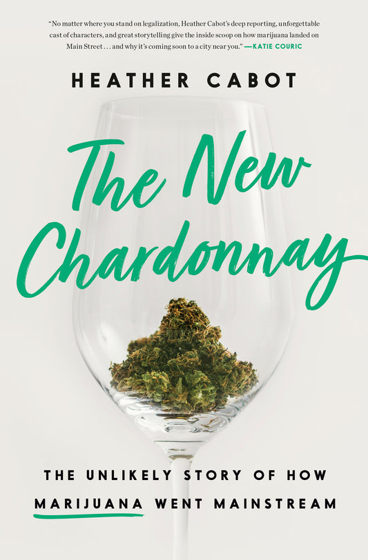 The New Chardonnay - The Unlikely Story of How Marijuana Went Mainstream