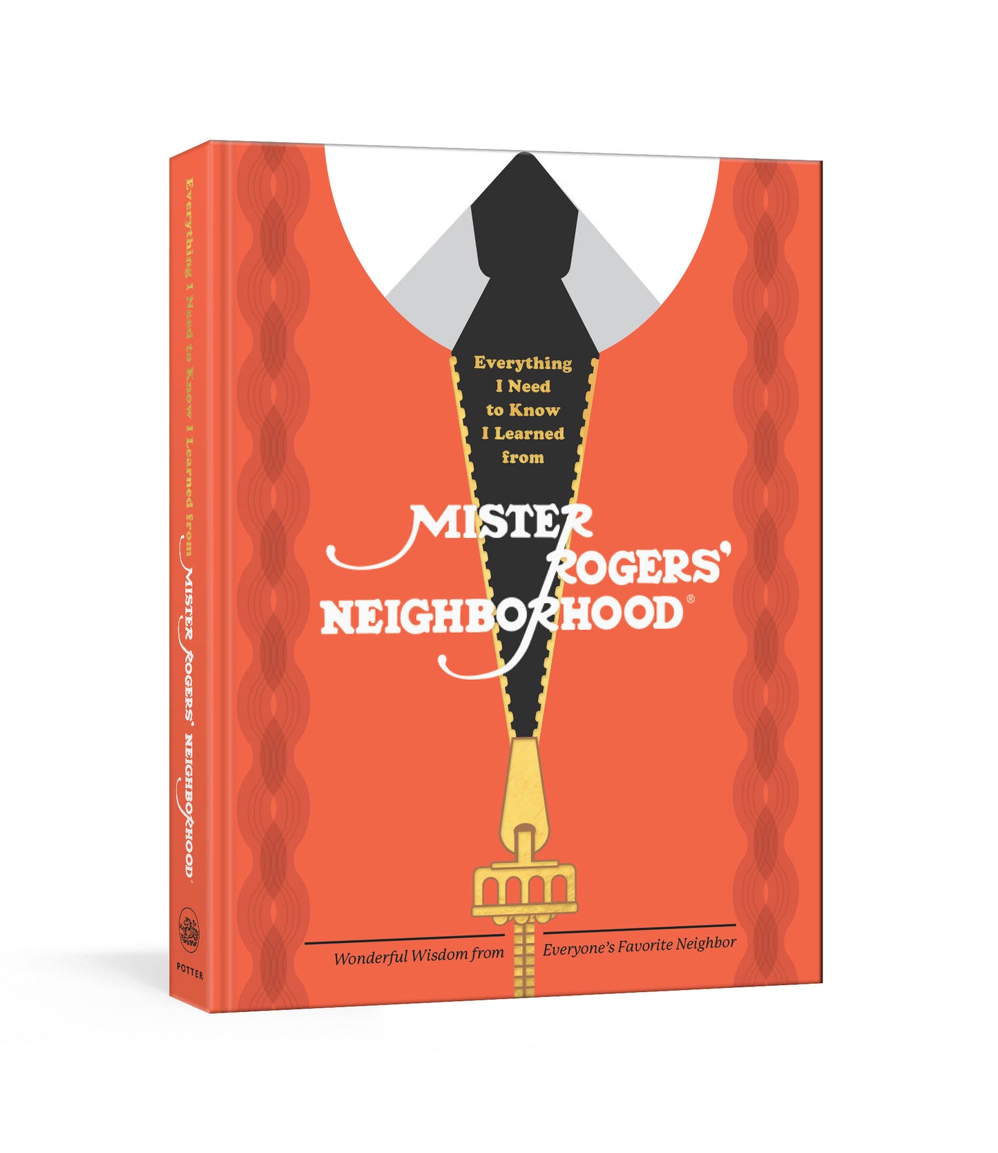 Everything I Need to Know I Learned from Mister Rogers' Neighborhood - Wonderful Wisdom from Everyone's Favorite Neighbor