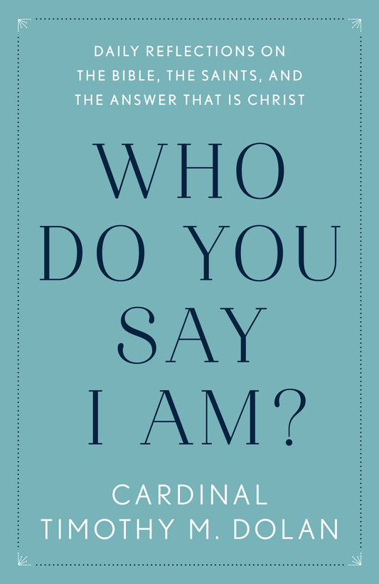 Who Do You Say I Am? - Daily Reflections on the Bible, the Saints, and the Answer That Is Christ