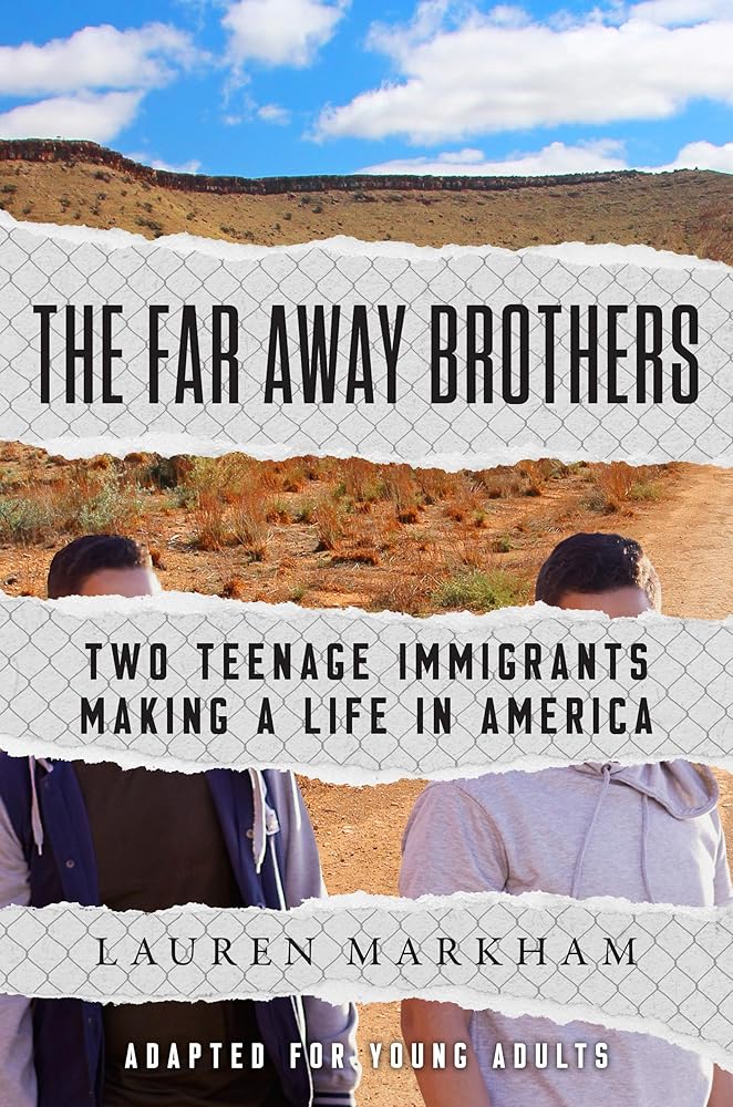 The Far Away Brothers (Adapted for Young Adults): Two Teenage Immigrants Making a Life in America by Lauren Markham